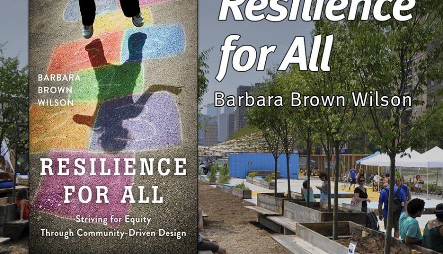 Resilience for All: Striving for Equity Through Community Driven Design, by Barbara Brown Wilson published by Island Press
